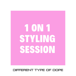 1 on 1 Styling Session-Different Type Of Dope 